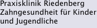 Praxisklinik Riedenberg Zahngesundheit für Kinder und Jugendlic